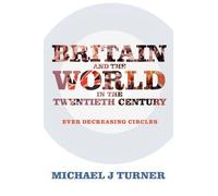 Michael J Turner Britain and the World in the Twentieth Century (Tascabile)