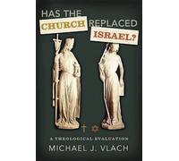 Michael J. Vlach Has the Church Replaced Israel? (Tascabile)