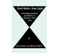 Michael J Wallace John P Wallace Dark Matter from Light (Tascabile)