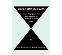 Michael J Wallace John P Wallace Dark Matter from Light (Tascabile)