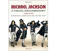 Michael Jackson. A visual documentary 1958-2009. Biografia completa del re...