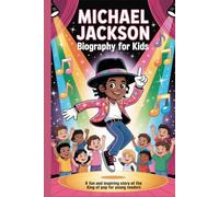 Michael Jackson Biography for Kids: A Fun and Inspiring Story of the King of Pop for Young Readers