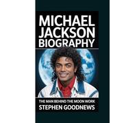 MICHAEL JACKSON BIOGRAPHY: THE MAN BEHIND THE MOON WALK