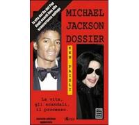 Michael Jackson dossier. La vita, gli scandali, il processo