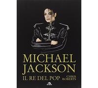 Michael Jackson. Il re del pop