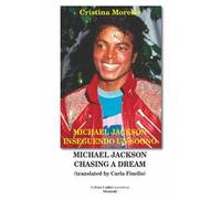 Michael Jackson inseguendo un sogno-Michael Jackson chasing a dream. Ediz. multilingue