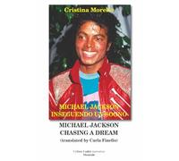Michael Jackson inseguendo un sogno-Michael Jackson chasing a dream. Ediz. multilingue