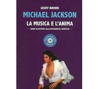 Michael Jackson. La musica e l'anima. Guida illustrata alla discografia completa