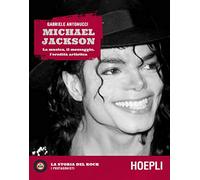Michael Jackson. La musica, il messaggio, l'eredità artistica