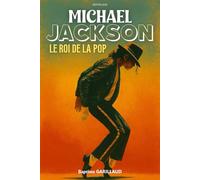 Michael Jackson: Le roi de la pop. Le parcours incroyable d'un artiste de légende. Livre sur Michael Jackson