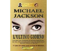 Michael Jackson - L'ultimo giorno: Vol. 1