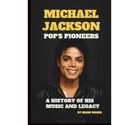 MICHAEL JACKSON: POP’S PIONEERS: A HISTORY OF HIS MUSIC AND LEGACY