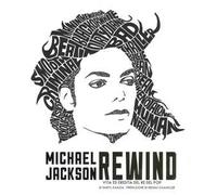 Michael Jackson rewind. Vita ed eredità del re del pop. Ediz. a colori