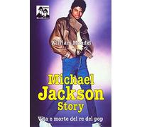 Michael Jackson story. Vita e morte del re del pop