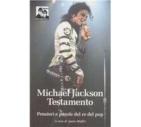 Michael Jackson. Testamento. Pensieri e parole del re del pop