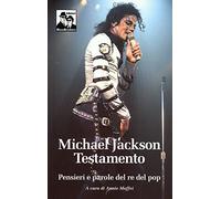 Michael Jackson. Testamento. Pensieri e parole del re del pop