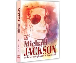 Michael Jackson. Un Peter Pan pierdut in Neverland - Joe J. Williams, Editie in limba romana