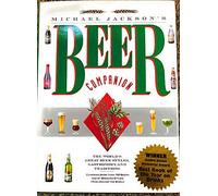 Michael Jackson's Beer Companion: The World's Great Beer Styles, Gastronomy, and Traditions