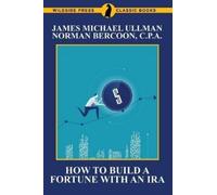 Michael James Ullman Norman Bercoo How to Build a Fortune with an IR (Tascabile)