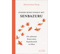 Michael James W Innere Ruhe finden mit Senbazuru: Die achtsam (Copertina rigida)