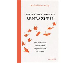 Michael James W Innere Ruhe finden mit Senbazuru: Die achtsam (Copertina rigida)