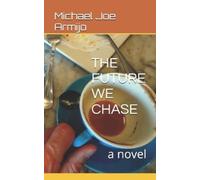 Michael Joe Armijo The Future We Chase (Tascabile)