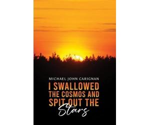 Michael John Carignan I Swallowed the Cosmos and Spit Out the Stars (Tascabile)