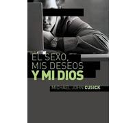 Michael John Cusick El sexo, mis deseos y mi Dios (Tascabile)