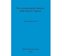 Michael John Lewi The Archaeological Authority of the Bayeux Tapestr (Tascabile)