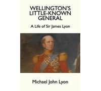 Michael John Lyon Wellington's Little-Known General (Tascabile)