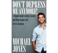 Michael Jones Don't Depress Me Anymore a Simple Guide to Beat Anxie (Tascabile)