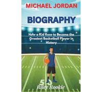MICHAEL JORDAN BIOGRAPHY: How a Kid Rose to Become the Greatest Basketball Player in History
