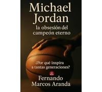 Michael Jordan: la obsesión del campeón eterno: ¿Por qué inspira a tantas generaciones?