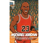Michael Jordan: La storia vera di un bambino che non ha mai smesso di sognare.