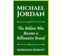 MICHAEL JORDAN: The Athlete Who Became a Billionaire Brand