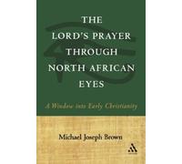 Michael Joseph Brown The Lord's Prayer through North African Eyes (Tascabile)