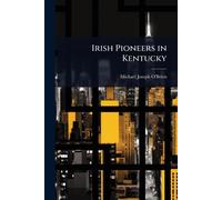 Michael Joseph O'Brien Irish Pioneers in Kentucky (Tascabile)