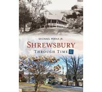 Michael, Jr. Perna Shrewsbury Through Time (Tascabile) America Through Time