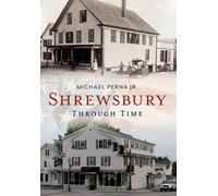 Michael, Jr. Perna Shrewsbury Through Time (Tascabile) America Through Time