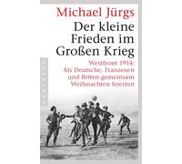 Michael Jürgs Der kleine Frieden im Großen Krieg: Westfront 1914: Al (Tascabile)