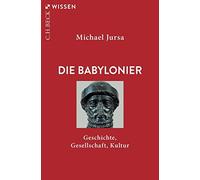 Michael Jursa Die Babylonier: Geschichte, Gesellschaft, Kultur (Beck (Tascabile)