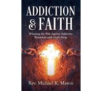 Michael K Mason Addiction & Faith (Tascabile)
