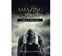 Michael K Mason Amazing Grace Addiction Bible Study (Copertina rigida)