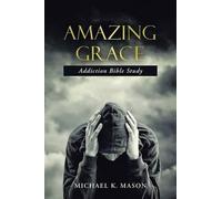 Michael K Mason Amazing Grace Addiction Bible Study (Tascabile)