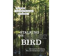 Michael K. Steinberg Stalking the Ghost Bird (Tascabile)