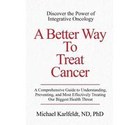 Michael Karlfeldt A Better Way To Treat Cancer (Tascabile)
