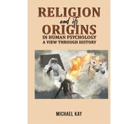 Michael Kay Religion and its Origins in Human Psychology: A View thr (Tascabile)