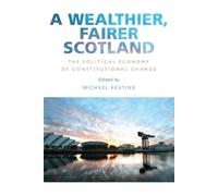Michael Keating A Wealthier, Fairer Scotland (Tascabile)