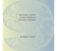 Michael Keith / John Oswald / Roger Turner - Number Nine (2005)