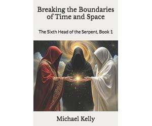 Michael Kelly Breaking the Boundaries of Time and Space (Tascabile)